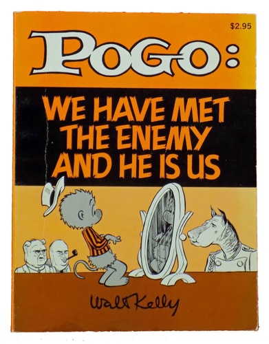 Pogo: We Have Met the Enemy and He Is Us