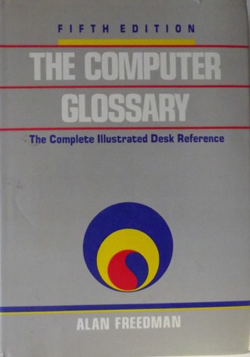 The Computer Glossary: The Complete Illustrated Desk Reference