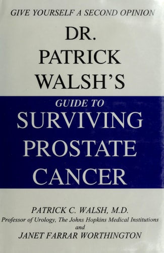 Dr. Patrick Walsh's Guide to Surviving Prostate Cancer