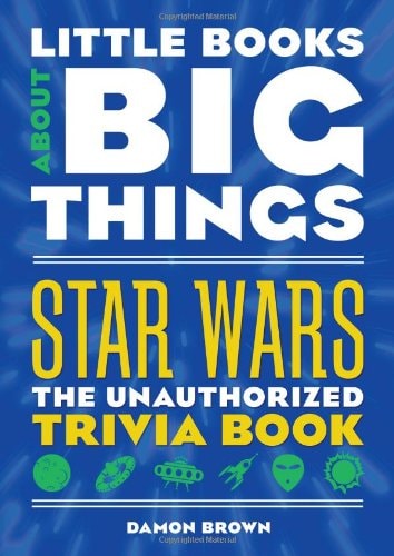 Star Wars (Little Books About Big Things): The Unauthorized Trivia Book
