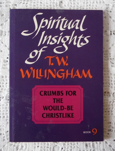Crumbs for the would-be Christlike (Spiritual insights of T. W. Willingham)