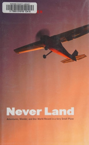 Never Land: Adventures, Wonder, and One World Record in a Very Small Plane