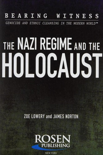 The Nazi Regime and the Holocaust (Bearing Witness: Genocide and Ethnic Cleansing in the Modern World)