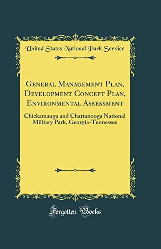 General Management Plan, Development Concept Plan, Environmental Assessment: Chickamauga and Chattanooga National Military Park, Georgia-Tennessee (Classic Reprint)