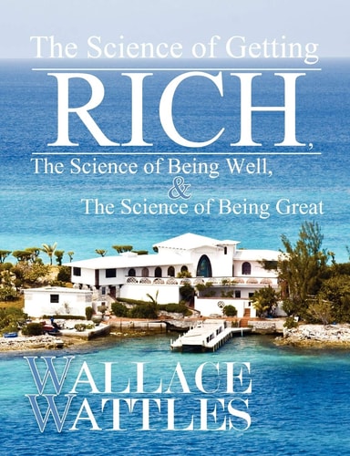 The Science of Getting Rich, The Science of Being Well, and The Science of Being Great