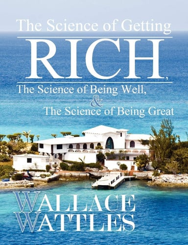 The Science of Getting Rich, The Science of Being Well, and The Science of Being Great