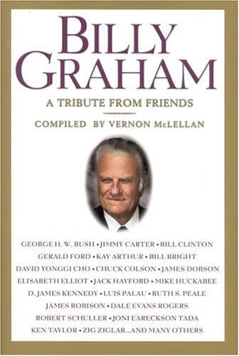 Billy Graham: A Tribute from Friends