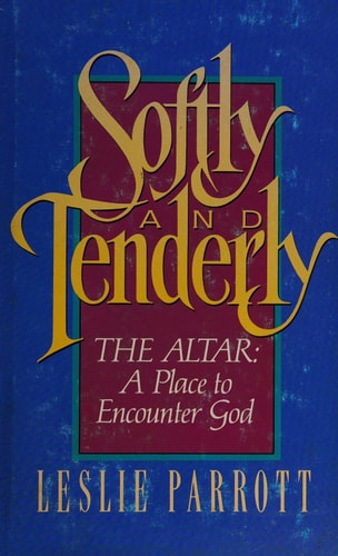 Softly And Tenderly: The Altar: A Place to Encounter God