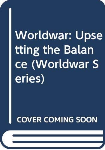 Upsetting the Balance (Worldwar Series, Volume 3)