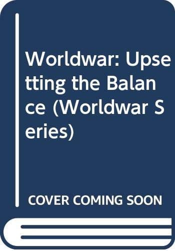 Upsetting the Balance (Worldwar Series, Volume 3)