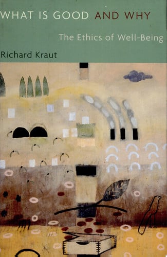 What Is Good and Why: The Ethics of Well-Being