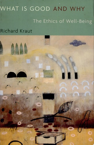 What Is Good and Why: The Ethics of Well-Being
