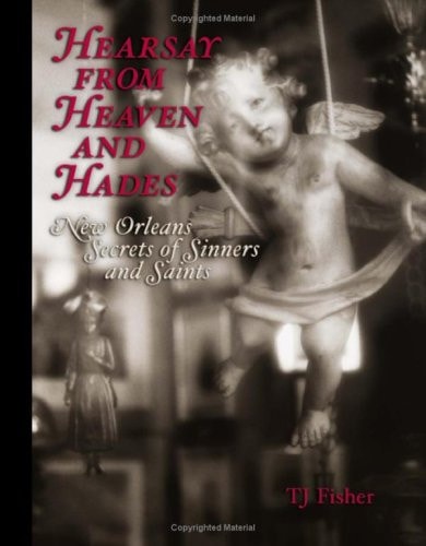 Hearsay from Heaven and Hades: New Orleans Secrets of Sinners and Saints