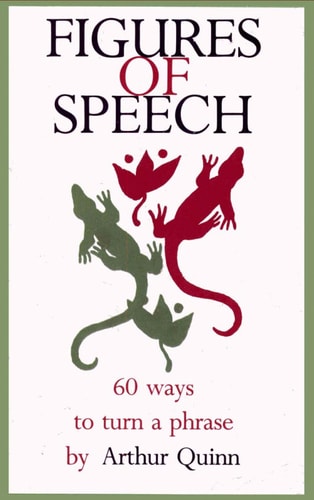 Figures of Speech ~ Sixty Ways to Turn a Phrase