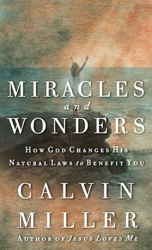Miracles and Wonders: How God Changes His Natural Laws to Benefit You