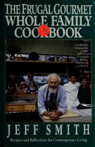 The Frugal Gourmet Whole Family Cookbook: Recipes and Reflections for Contemporary Living