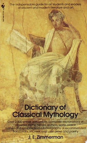 The Dictionary of Classical Mythology The Indispensable Guide for All Students and Readers of Ancient and Modern Literature and Art