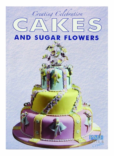 PME Sugarcraft Creating Celebration Cakes and Sugar Flowers