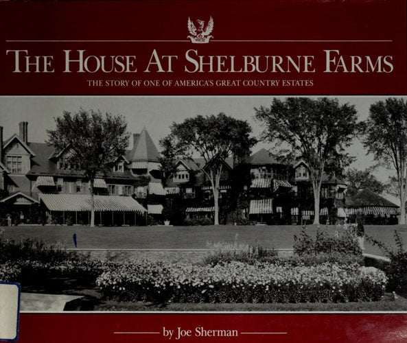 The House at Shelburne Farms: The story of one of America's great country estates