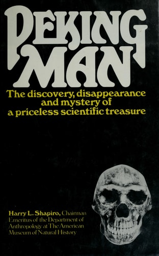 Peking Man: The Discovery, Disappearance and Mystery of a Priceless Scientific Treasure