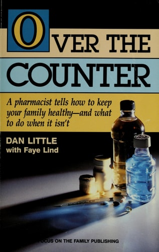 Over the Counter: A Pharmacist Tells How to Keep Your Family Healthy - And What to Do When It Isn't