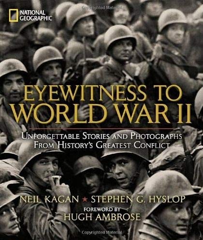 Eyewitness to WWII Unforgettable Stories and Photographs from History's Greatest Conflict