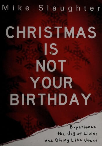 Christmas Is Not Your Birthday: Experience the Joy of Living and Giving like Jesus