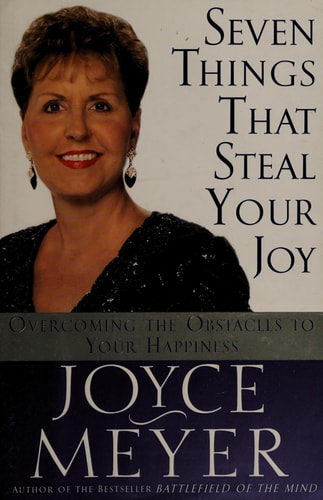 Seven Things That Steal Your Joy Overcoming the Obstacles to Your Happiness