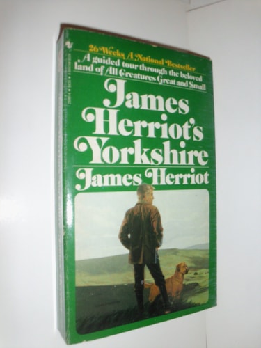 James Herriot's Yorkshire A Guided Tour with the Beloved Veterinarian Through the Land of All Creatures Great and Small and Every Living Thing, Gloriously Photographed and Memorably Described