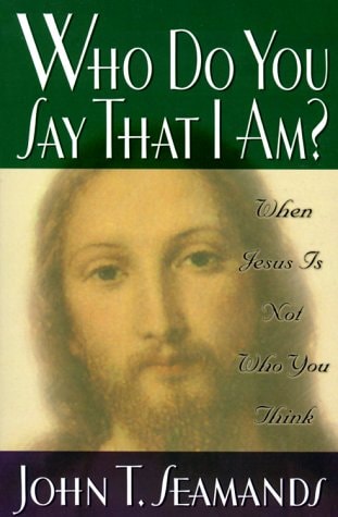 Who Do You Say That I Am?: When Jesus Is Not Who You Think