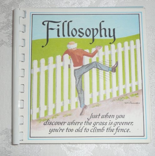 Fillosophy: Just When You Discover Where the Grass Is Greener, You're Too Old to Climb the Fence