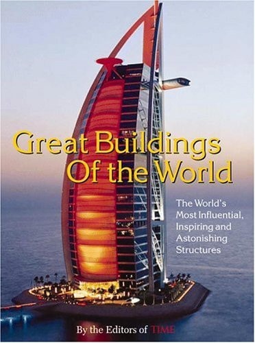 Time: Great Buildings of the World: The World's Most Influential, Inspiring and Astonishing Structures