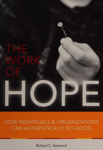 The Work of Hope (How Individuals & Organizations Can Authentically Do Good) by Richard C. Harwood (2012-01-01)