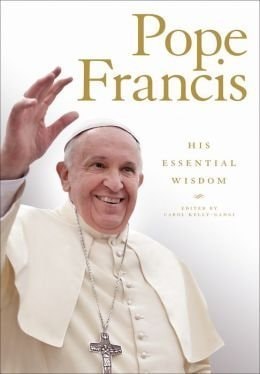 Pope Francis, His Essential Wisdom