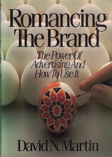 Romancing the Brand: The Power of Advertising and How to Use It