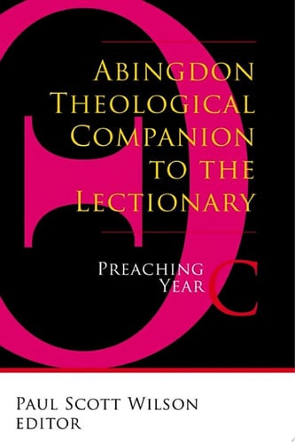 Abingdon Theological Companion to the Lectionary: Preaching Year C