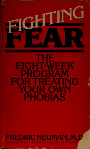 Fighting Fear: The Eight-Week Program For Treating Your Own Phobias