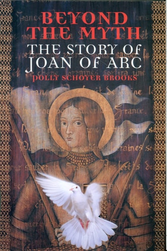 Beyond the Myth The Story of Joan of Arc