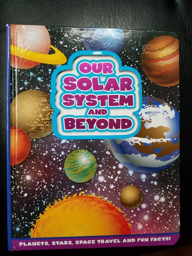 Our Solar System and Beyond Planets, Stars, Space Travel and Fun Facts!
