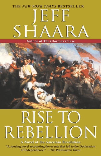 Rise to Rebellion A Novel of the American Revolution