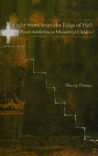Eight Steps From the Edge of Hell From Addiction to Ministry in Ukraine