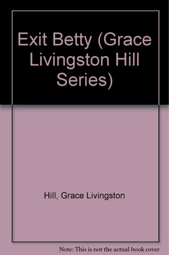 Exit Betty (Grace Livingston Hill #71)