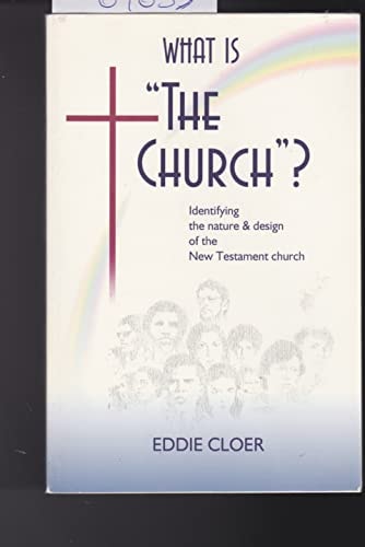 What Is The Church: Identifying the Nature & Design of the New Testament Church