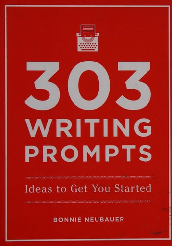 303 Writing Prompts: Ideas to Get You Started