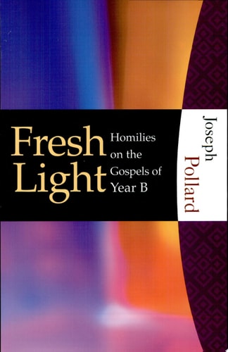 Fresh Light: Homilies on the Gospels of Year B
