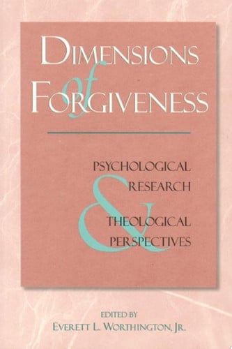 Dimensions of Forgiveness: Psychological Research & Theological Perspectives