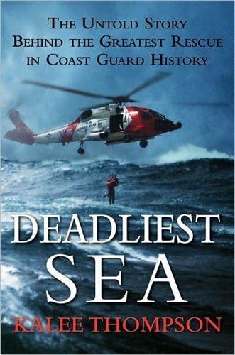 Deadliest Sea: The Untold Story Behind the Greatest Rescue in Coast Guard History