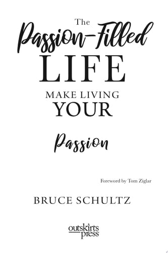 The Passion Filled Life: Make Living Your Passion