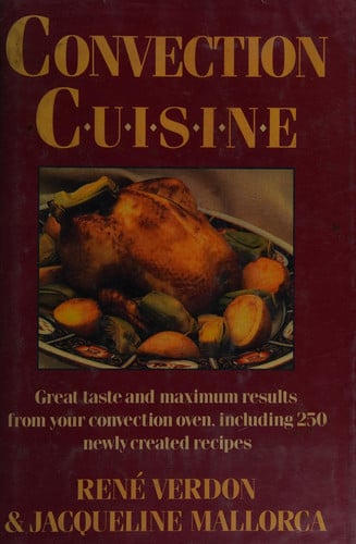 Convection Cuisine: Great Taste and Maximum Results from Your Convection Oven, Including 250 Newly Created Recipes