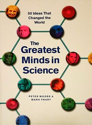 The Greatest Minds in Science: 50 Ideas That Changed the World